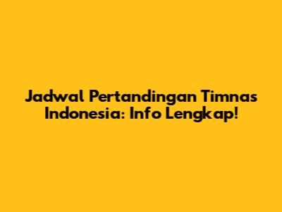Jadwal Pertandingan Timnas Indonesia: Info Lengkap!