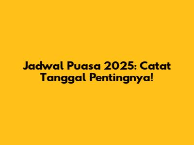 Jadwal Puasa 2025: Catat Tanggal Pentingnya!