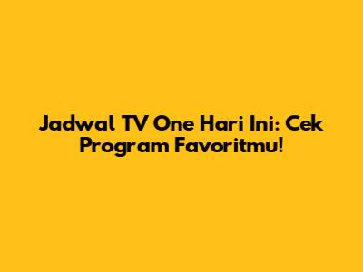 Jadwal TV One Hari Ini: Cek Program Favoritmu!