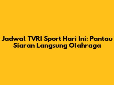 Jadwal TVRI Sport Hari Ini: Pantau Siaran Langsung Olahraga