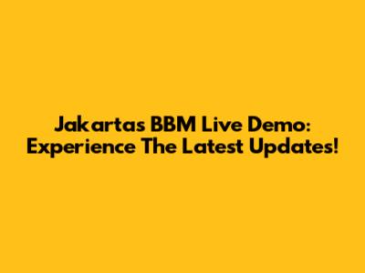 Jakarta's BBM Live Demo: Experience The Latest Updates!
