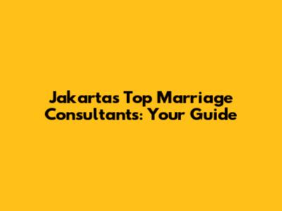 Jakarta's Top Marriage Consultants: Your Guide