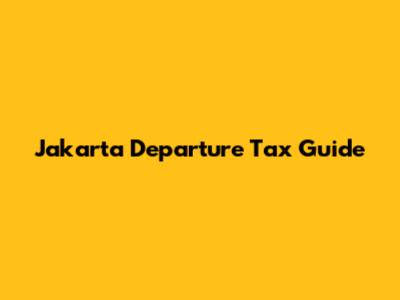 Jakarta Departure Tax Guide