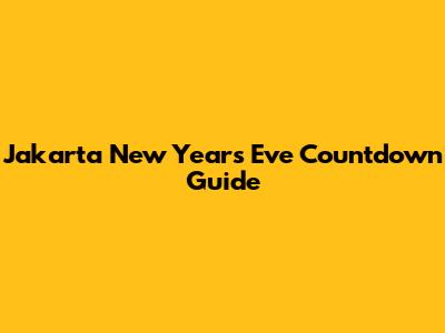 Jakarta New Year's Eve Countdown Guide