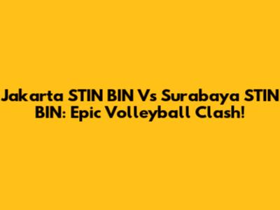 Jakarta STIN BIN Vs Surabaya STIN BIN: Epic Volleyball Clash!