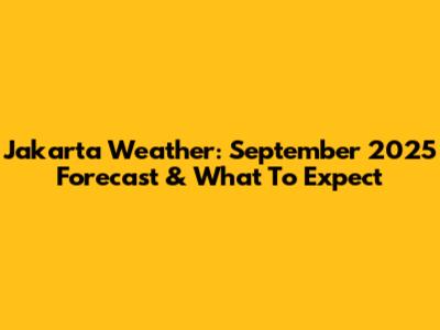 Jakarta Weather: September 2025 Forecast & What To Expect