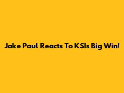 Jake Paul Reacts To KSI's Big Win!