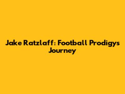 Jake Ratzlaff: Football Prodigy's Journey