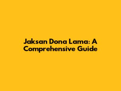 Jaksan Dona Lama: A Comprehensive Guide