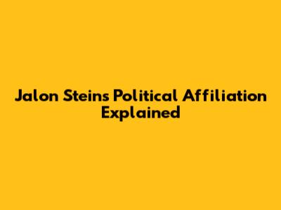 Jalon Stein's Political Affiliation Explained