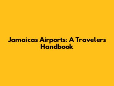 Jamaica's Airports: A Traveler's Handbook