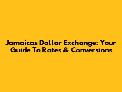 Jamaica's Dollar Exchange: Your Guide To Rates & Conversions