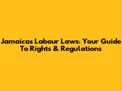 Jamaica's Labour Laws: Your Guide To Rights & Regulations