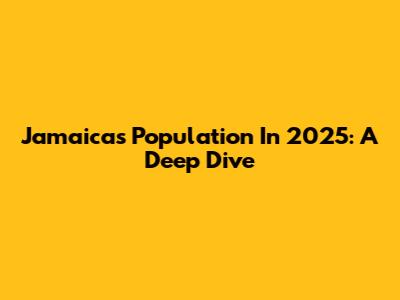 Jamaica's Population In 2025: A Deep Dive