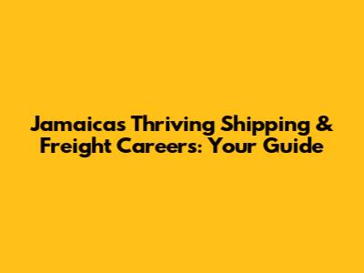 Jamaica's Thriving Shipping & Freight Careers: Your Guide