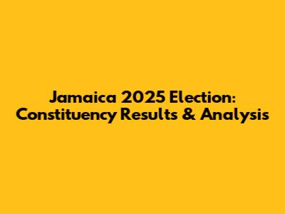 Jamaica 2025 Election: Constituency Results & Analysis