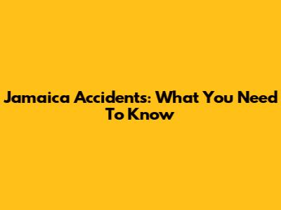 Jamaica Accidents: What You Need To Know