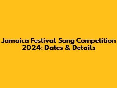 Jamaica Festival Song Competition 2024: Dates & Details