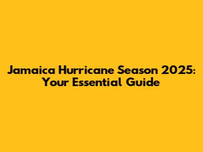 Jamaica Hurricane Season 2025: Your Essential Guide