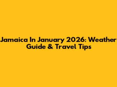 Jamaica In January 2026: Weather Guide & Travel Tips