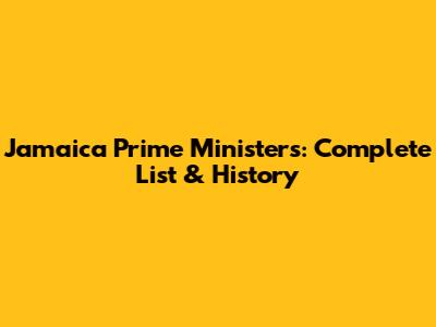 Jamaica Prime Ministers: Complete List & History