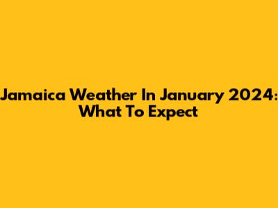 Jamaica Weather In January 2024: What To Expect