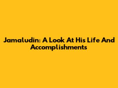 Jamaludin: A Look At His Life And Accomplishments