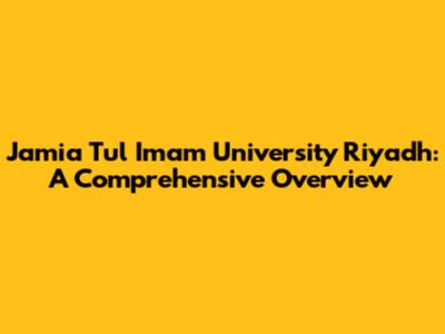 Jamia Tul Imam University Riyadh: A Comprehensive Overview