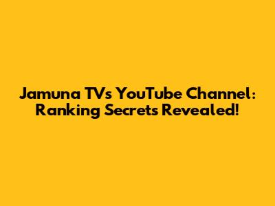 Jamuna TV's YouTube Channel: Ranking Secrets Revealed!