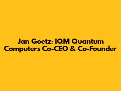 Jan Goetz: IQM Quantum Computers Co-CEO & Co-Founder