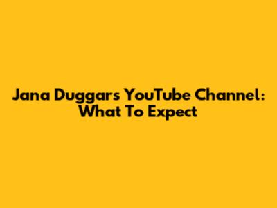 Jana Duggar's YouTube Channel: What To Expect