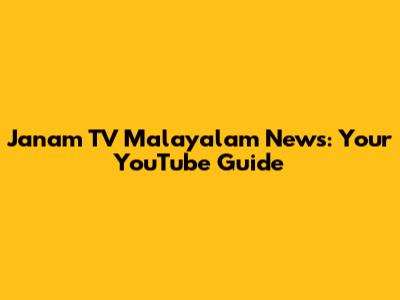Janam TV Malayalam News: Your YouTube Guide