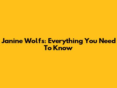 Janine Wolfs: Everything You Need To Know