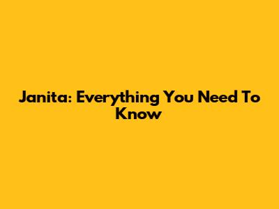 Janita: Everything You Need To Know