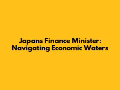 Japan's Finance Minister: Navigating Economic Waters