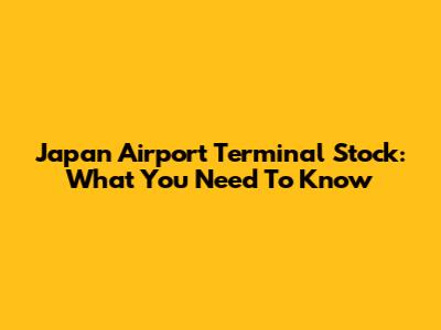 Japan Airport Terminal Stock: What You Need To Know