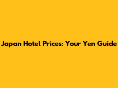 Japan Hotel Prices: Your Yen Guide
