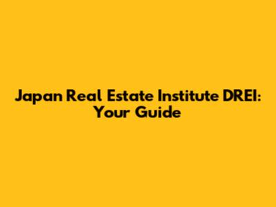 Japan Real Estate Institute DREI: Your Guide