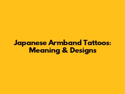 Japanese Armband Tattoos: Meaning & Designs