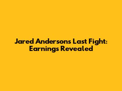 Jared Anderson's Last Fight: Earnings Revealed