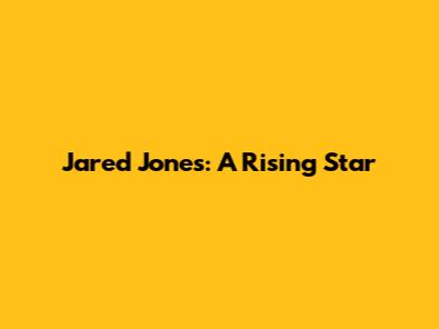 Jared Jones: A Rising Star