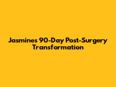 Jasmine's 90-Day Post-Surgery Transformation