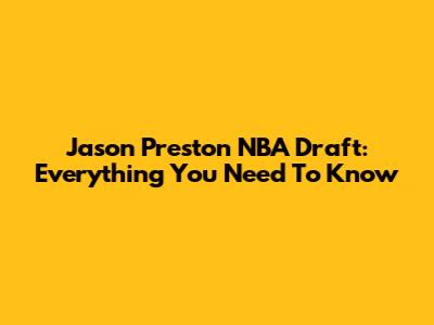 Jason Preston NBA Draft: Everything You Need To Know