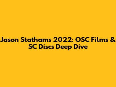 Jason Statham's 2022: OSC Films & SC Discs Deep Dive