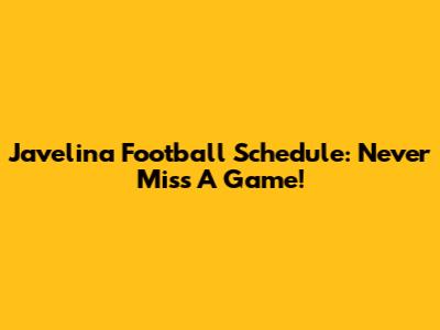 Javelina Football Schedule: Never Miss A Game!
