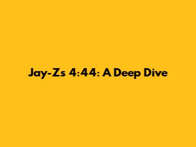 Jay-Z's '4:44': A Deep Dive