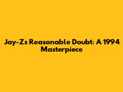 Jay-Z's 'Reasonable Doubt': A 1994 Masterpiece