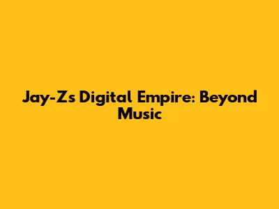 Jay-Z's Digital Empire: Beyond Music