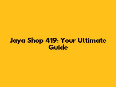 Jaya Shop 419: Your Ultimate Guide