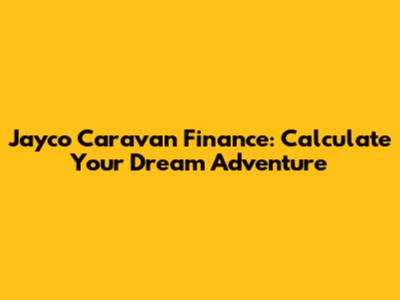 Jayco Caravan Finance: Calculate Your Dream Adventure